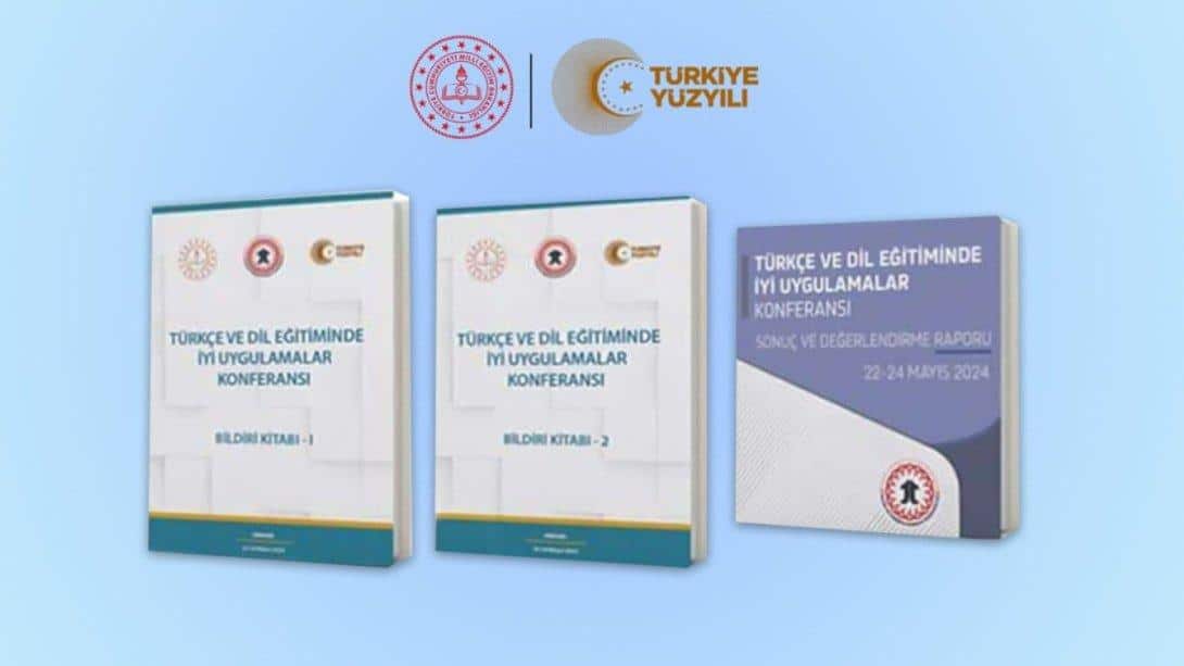 TÜRKÇE VE DİL EĞİTİMİNDE İYİ UYGULAMALAR KONFERANSI SONUÇ RAPORU VE BİLDİRİ KİTABI YAYIMLANDI